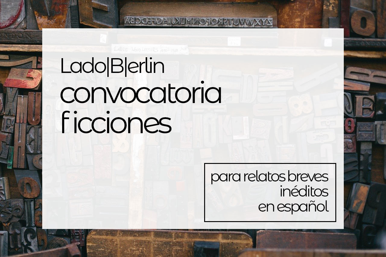 Convocatoria Ficciones 2021 para publicar en Lado|B|erlin.