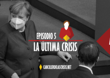Podcast: Merkel. La canciller de las crisis – “La última crisis”